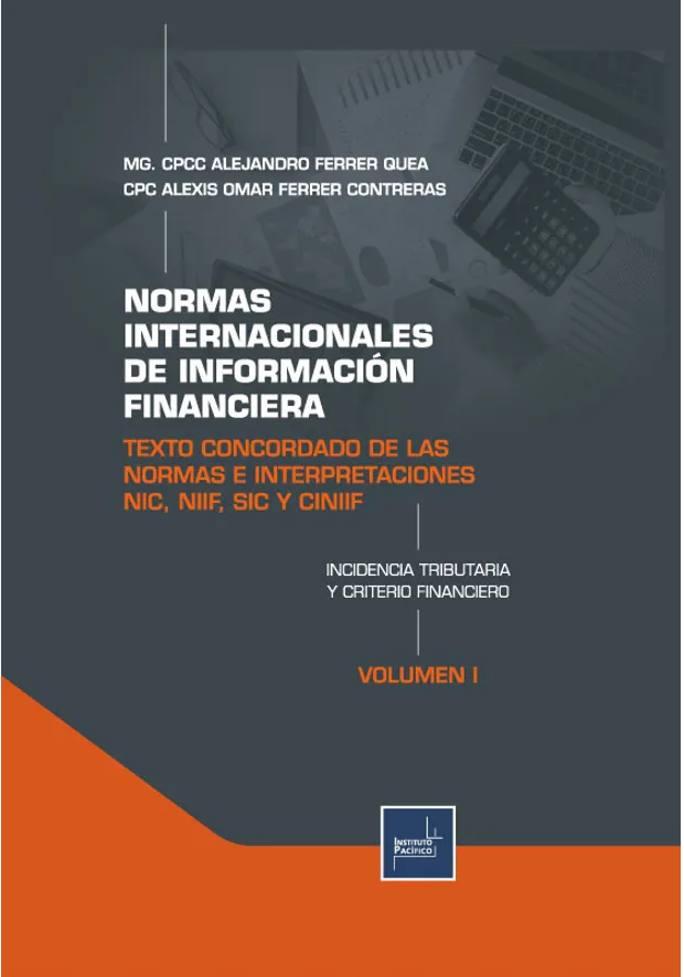 NORMAS INTERNACIONALES DE INFORMACIÓN FINANCIERA TEXTO CONCORDADO DE LAS NORMAS E INTERPRETACIONES NIC, NIIF, SIC Y CINIIF INCIDENCIA TRIBUTARIA Y CRITERIO FINANCIERO - VOLUMEN I