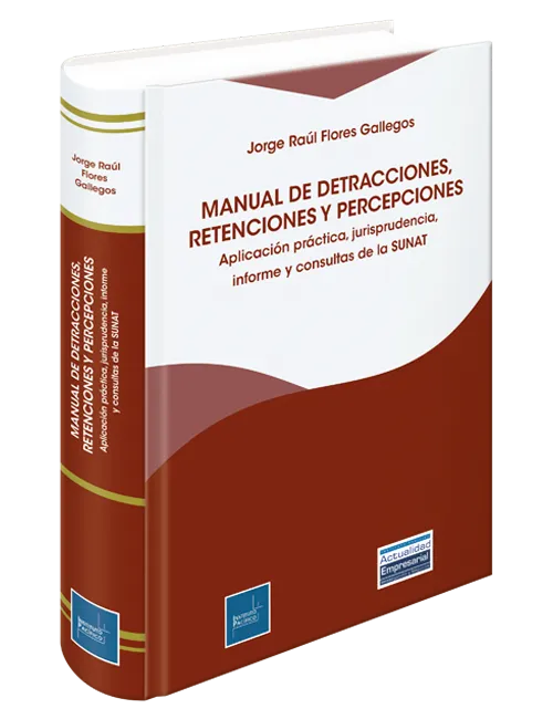MANUAL DE DETRACCIONES, RETENCIONES Y PERCEPCIONES - APLICACION PRACTICA, JURISPRUDENCIA, INFORME Y CONSULTAS DE LA SUNAT